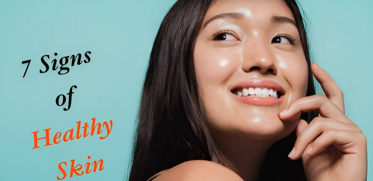 What Does Healthy Skin Look Like? 7 Signs and Traits of Healthy Skin